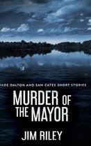 Murder Of The Mayor (Wade Dalton and Sam Cates Short Stories Book 4)