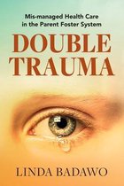 Double Trauma: Mismanaged Health Care in the Parent Foster System