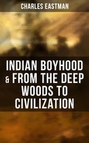 Indian Boyhood & From the Deep Woods to Civilization