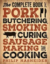 Complete Meat - The Complete Book of Pork Butchering, Smoking, Curing, Sausage Making, and Cooking