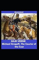Michael Strogoff Or, The Courier of the Czar Annotated