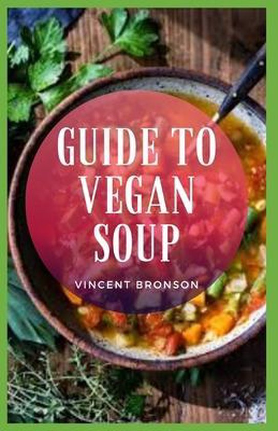 Guide to Vegan Soup, Vincent Bronson 9798579671066 Boeken