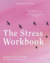 The Stress Workbook Transform Stress Through the Power of Compassion