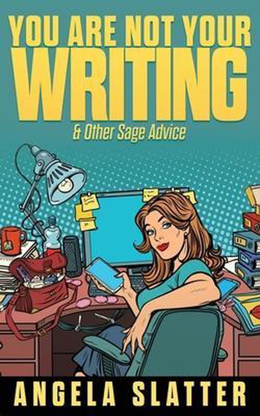 You Are Not Your Writing & Other Sage Advice 9781922479044 Angela