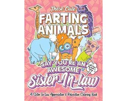 These Cute Farting Animals Say You're An Awesome Sister In Law - A Sister-In-Law Appreciation & Relaxation Coloring Book