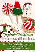Crochet Christmas Ornaments And Decorations Ideas And Detailed Instructions On How To Crochet Christmas Decorations