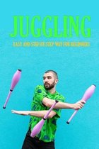 Juggling: Easy and Step-by-Step Way for Beginners