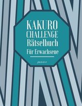 Kakuro Challenge Rätselbuch Für Erwachsene: Logikspiele und Denkspiele Buch Erwachsene