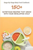 Stage-by-stage Baby Food Cookbook_ 150+ Nutritious Recipes That Grow With Your Developing Child