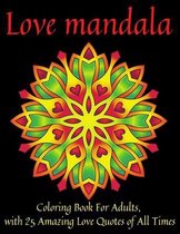 Love Mandala Coloring Book For Adults, with 25 Amazing Love Quotes of All Times