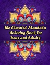 The Elevated Mandala Coloring Book For Teens and Adults