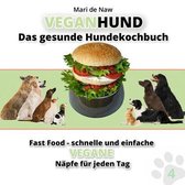 Veganhund- Fast Food - Schnelle und einfache vegane Näpfe für jeden Tag