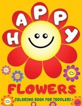 Happy Flowers Coloring Book For Toddlers: Amazing Collection of Cool Smiling Flowers - Easy Flowers Colouring Book for Toddlers and Young Kids: 38 Big