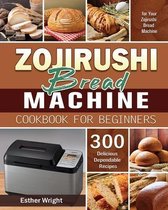 Zojirushi Bread Machine Cookbook for Beginners