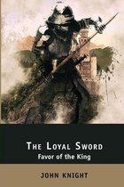 The Loyal Sword: Favor of the King. 3 Books in 1