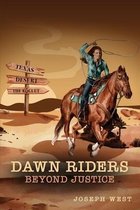 Dawn Riders: Beyond Justice. 3 Books in 1