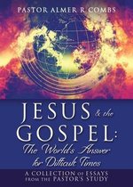 JESUS & the GOSPEL: The World's Answer for Difficult Times