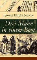 Drei Mann in einem Boot (Vollständige deutsche Ausgabe)