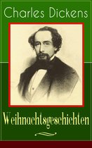 Charles Dickens: Weihnachtsgeschichten (Vollständige deutsche Ausgabe)