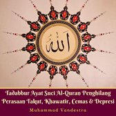 Tadabbur Ayat Suci Al-Quran Penghilang Perasaan Takut, Khawatir, Cemas & Depresi