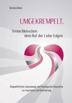 UMGEKREMPELT. Wenn Menschen dem Ruf der Liebe folgen