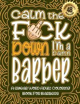 Calm The F*ck Down I'm a Barber: Swear Word Coloring Book For Adults