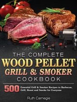 The Complete Wood Pellet Grill & Smoker Cookbook