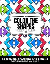 Color the Shapes: 50 Geometric Patterns and Designs Coloring Book: Volume 1