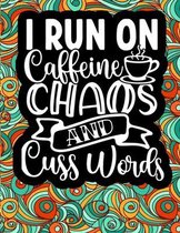 I run on Caffeine, Chaos and Cuss Words