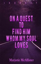 On a Quest to Find Him Whom My Soul Loves