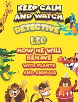 keep calm and watch detective Leo how he will behave with plant and animals