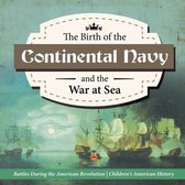 The Birth of the Continental Navy and the War at Sea Battles During the American Revolution Fourth Grade History Children's American History