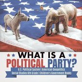 What is a Political Party? U.S. Political System American Geopolitics Social Studies 6th Grade Children's Government Books