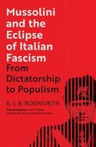 Mussolini and the Eclipse of Italian Fascism – From Dictatorship to Populism