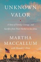 Unknown Valor A Story of Family, Courage, and Sacrifice from Pearl Harbor to Iwo Jima