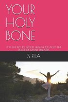 Your Holy Bone: It Is the Key to Good Health But Also the Root of Many Diseases