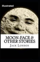 Moon-Face & Other Stories Illustrated