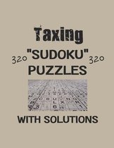 Taxing 320 Sudoku Puzzles with solutions