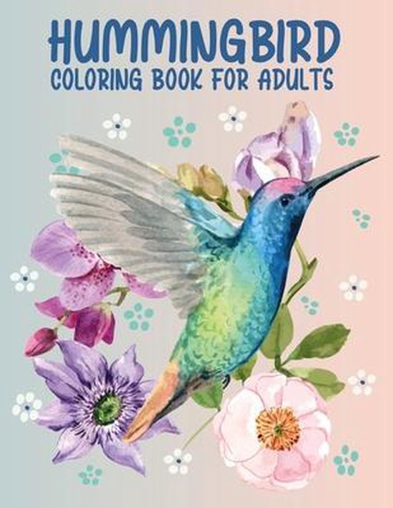 Hummingbird Coloring Book for Adults: 50 Different Amazing Detailed An Adults Hummingbird Coloring Book Ultimate Relaxation Motivational Stress Relieving Designs for Adults