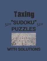 Taxing 320 Sudoku Puzzles with solutions