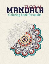 Floral Mandala Coloring Book For Adults: Stress Relieving Designs, Beautiful Flowers, Patterns