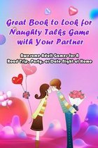 Great Book to Look for Naughty Talks Game with Your Partner: Awesome Adult Games for A Road Trip, Party, or Date Night at Home