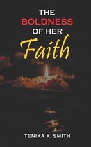 The BOLDNESS OF HER FAITH