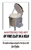 Mastering the Art of Fire Clay in a Kiln