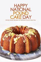 Happy National Pound Cake Day: Sinfully Sweet Recipes for National Pound Cake Day