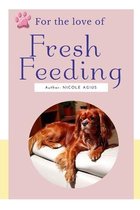 For The Love Of Fresh Feeding