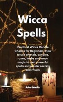 Wicca Spells: Practical Wicca Candle Charms for Beginners: How to use crystals, candles, runes, herbs and moon magic to cast powerfu