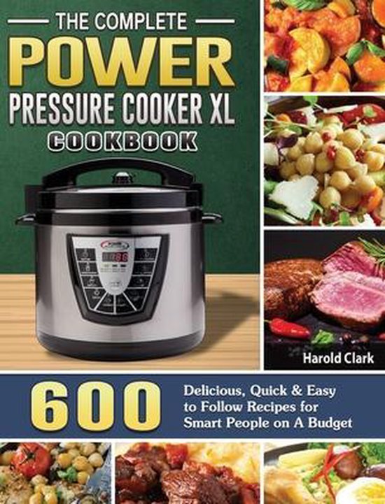 The Complete Power Pressure Cooker XL Cookbook, Harold Clark