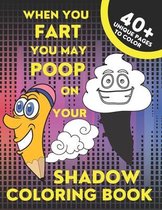When You Fart You May Poop On Your Shadow