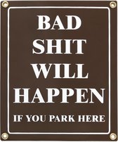 MadDeco - emaille - wandbord - Bad - Shit - Will - Happen - If - You - Park - Here